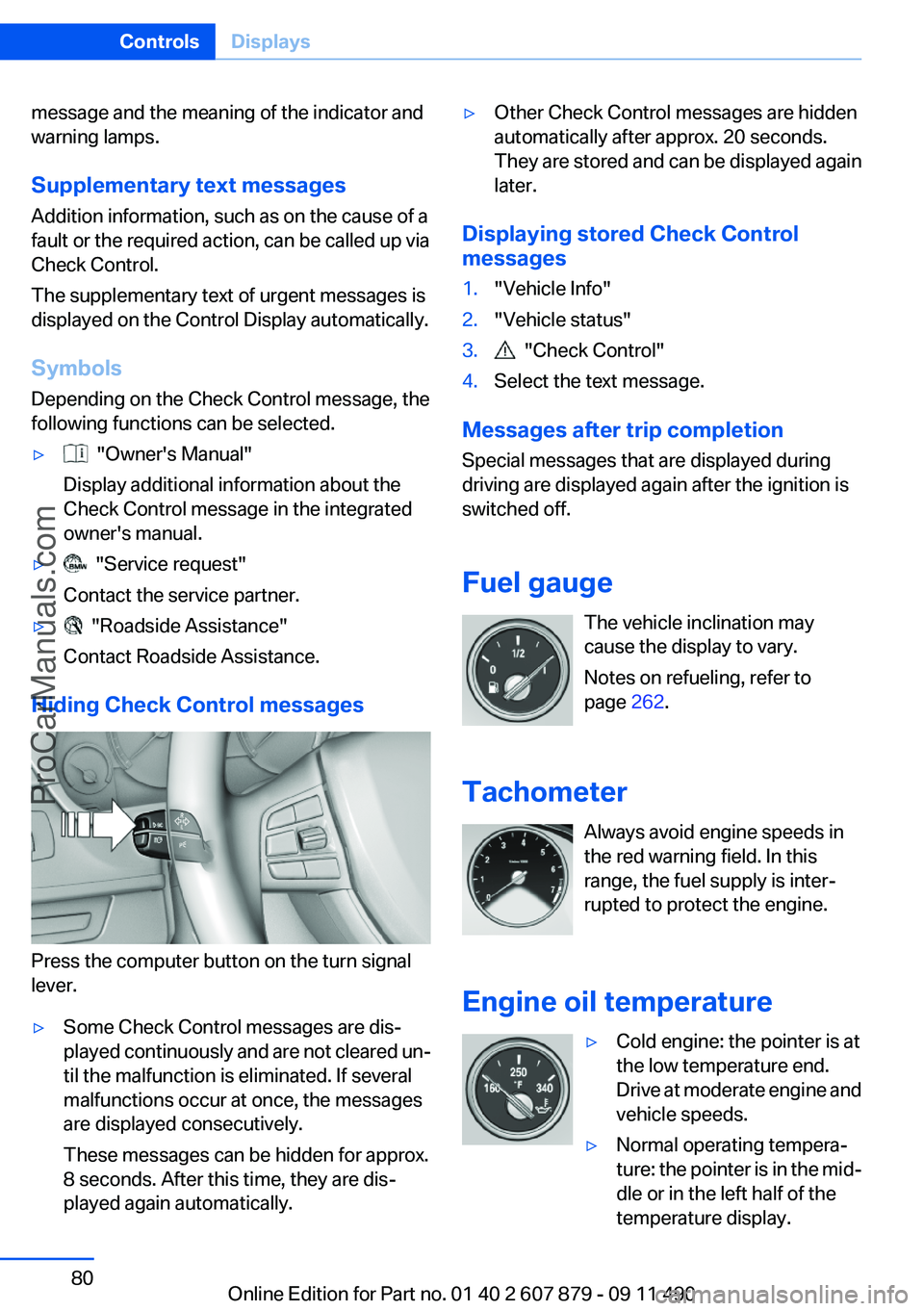 BMW 5 SERIES 2012 Manual PDF message and the meaning of the indicator and
warning lamps.
Supplementary text messages
Addition information, such as on the cause of a
fault or the required action, can be called up via
Check Control