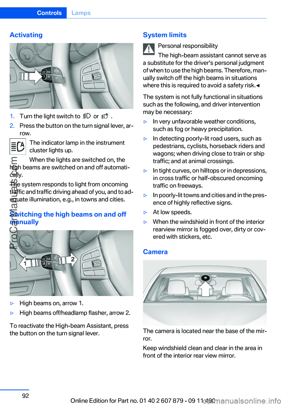 BMW 5 SERIES 2012 Owners Manual Activating1.Turn the light switch to or .2.Press the button on the turn signal lever, ar‐
row.
The indicator lamp in the instrument
cluster lights up.
When the lights are switched on, the
high BMW 5 SERIES 2012 Owners Manual Activating1.Turn the light switch to or .2.Press the button on the turn signal lever, ar‐
row.
The indicator lamp in the instrument
cluster lights up.
When the lights are switched on, the
high