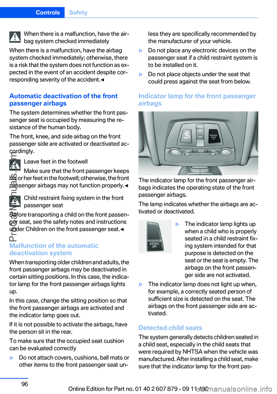 BMW 5 SERIES 2012 Owners Manual When there is a malfunction, have the air‐
bag system checked immediately
When there is a malfunction, have the airbag
system checked immediately; otherwise, there
is a risk that the system does not BMW 5 SERIES 2012 Owners Manual When there is a malfunction, have the air‐
bag system checked immediately
When there is a malfunction, have the airbag
system checked immediately; otherwise, there
is a risk that the system does not
