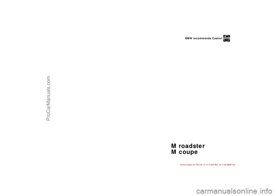 BMW M ROADSTER COUPE 2001  Owners Manual  
M roadster
M coupe 
BMW recommends Castrol
ProCarManuals.com 