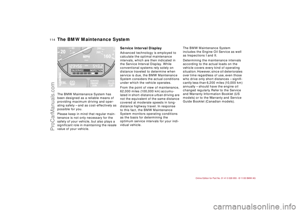 BMW M ROADSTER COUPE 2001  Owners Manual 114n
The BMW Maintenance System has 
been designed as a reliable means of 
providing maximum driving and oper-
ating safety – and as cost-effectively as 
possible for you.
Please keep in mind that r