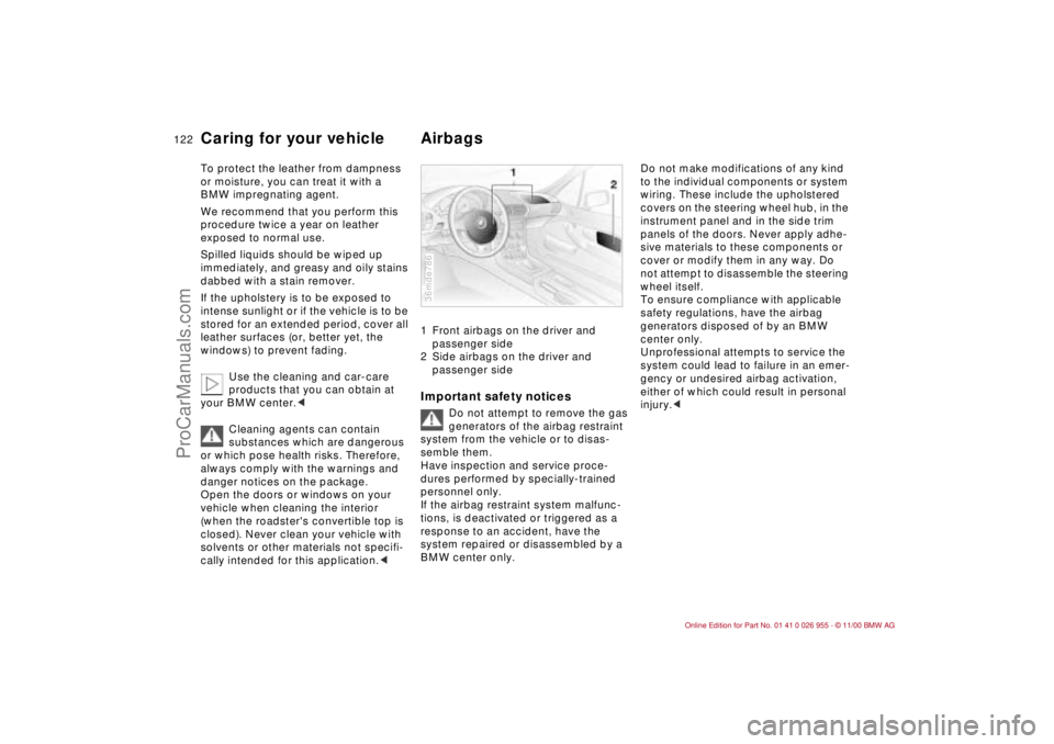BMW M ROADSTER COUPE 2001  Owners Manual 122n
Caring for your vehicle AirbagsTo protect the leather from dampness 
or moisture, you can treat it with a 
BMW impregnating agent.
We recommend that you perform this 
procedure twice a year on le