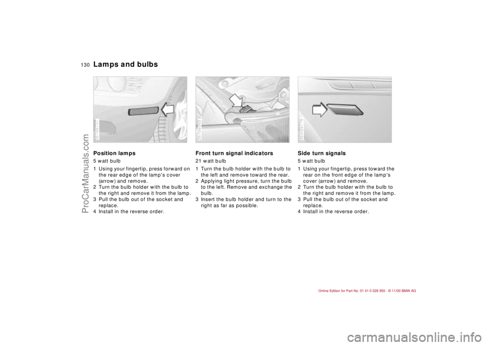BMW M ROADSTER COUPE 2001  Owners Manual 130n
Lamps and bulbsPosition lamps5 watt bulb
1 Using your fingertip, press forward on 
the rear edge of the lamps cover 
(arrow) and remove.
2 Turn the bulb holder with the bulb to 
the right and re