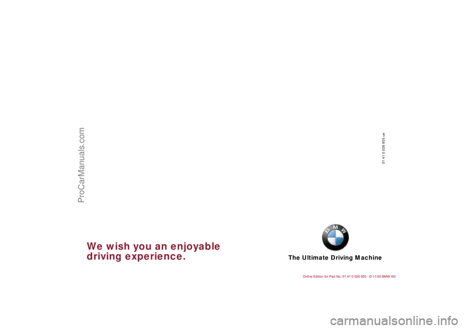 BMW M ROADSTER COUPE 2001 Owners Manual The Ultimate Driving Machine
01 41 0 026 955 ue
We wish you an enjoyable
driving experience.
ProCarManuals.com BMW M ROADSTER COUPE 2001 Owners Manual The Ultimate Driving Machine
01 41 0 026 955 ue
We wish you an enjoyable
driving experience.
ProCarManuals.com
