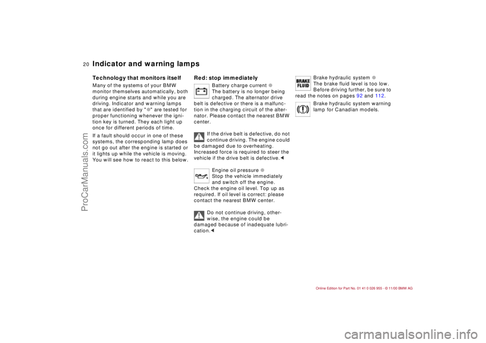 BMW M ROADSTER COUPE 2001  Owners Manual  
20n
 
Indicator and warning lamps
 
Technology that monitors itself
 
Many of the systems of your BMW 
monitor themselves automatically, both 
during engine starts and while you are 
driving. Indica