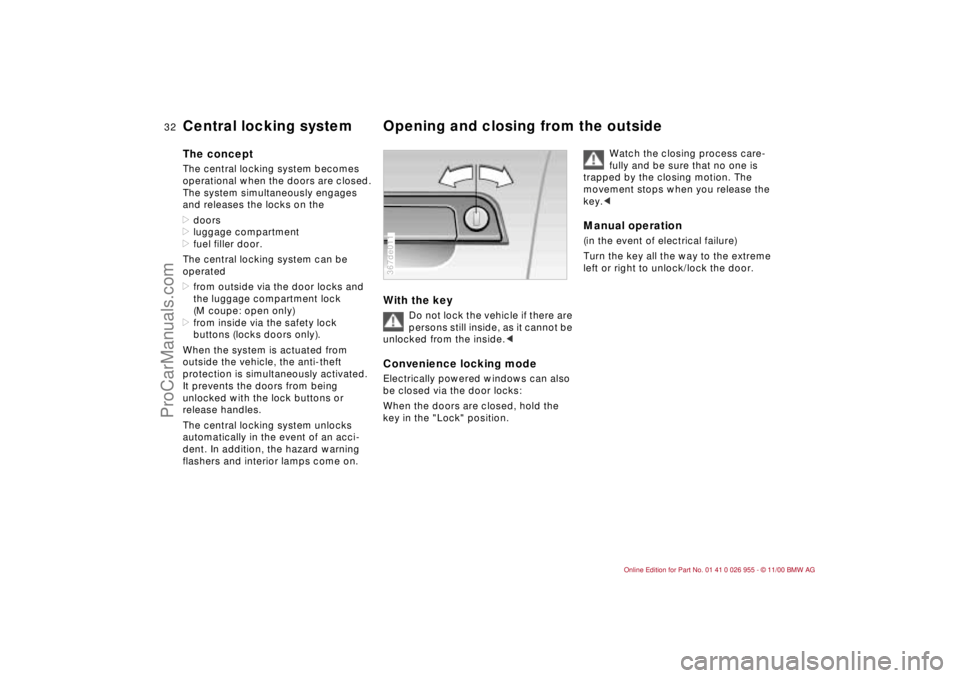 BMW M ROADSTER COUPE 2001 Owners Guide 32n
Central locking system Opening and closing from the outsideThe conceptThe central locking system becomes 
operational when the doors are closed. 
The system simultaneously engages 
and releases th