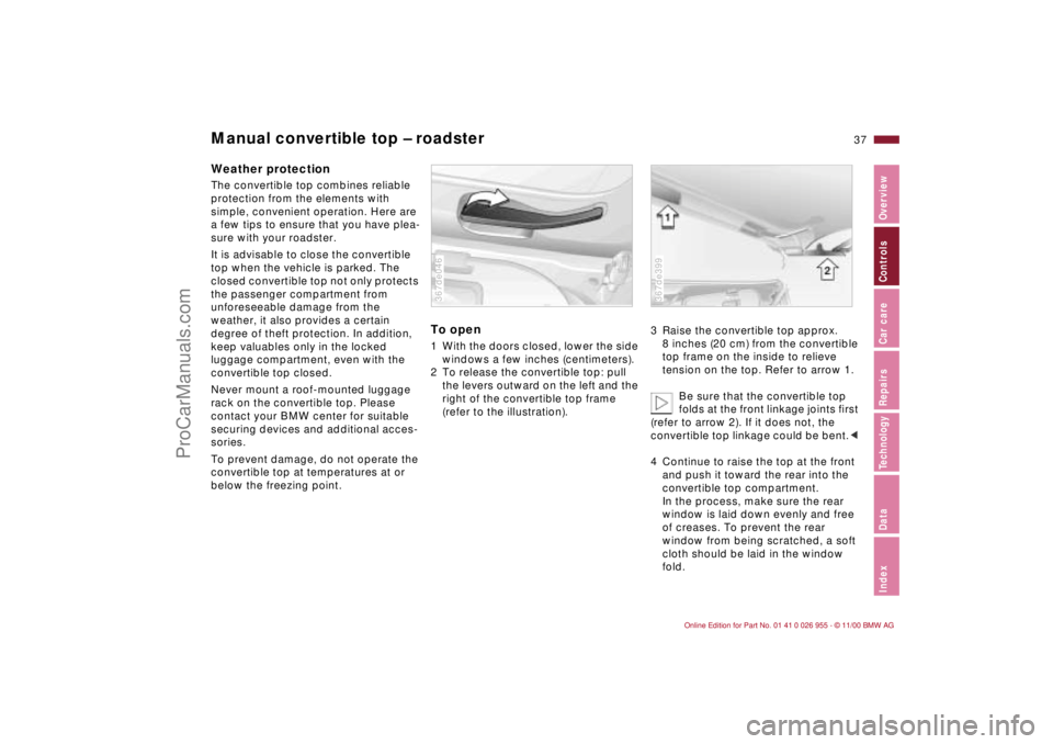 BMW M ROADSTER COUPE 2001  Owners Manual 37n
IndexDataTechnologyRepairsCar careControlsOverview
Manual convertible top – roadsterWeather protectionThe convertible top combines reliable 
protection from the elements with 
simple, convenient