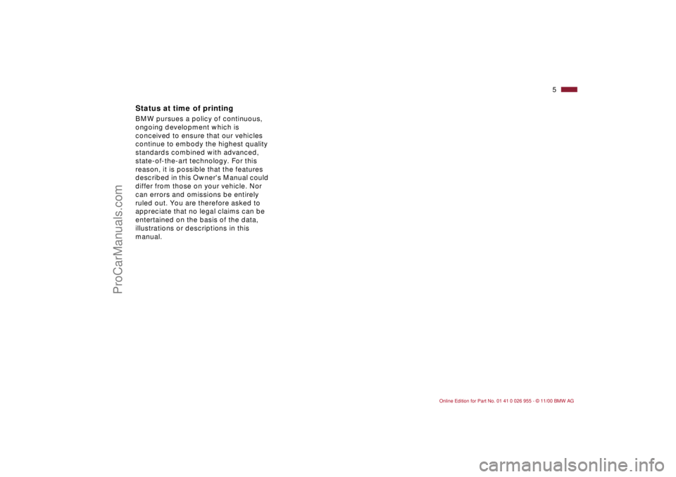 BMW M ROADSTER COUPE 2001  Owners Manual  
5n
 
Status at time of printing
 
BMW pursues a policy of continuous, 
ongoing development which is 
conceived to ensure that our vehicles 
continue to embody the highest quality 
standards combined