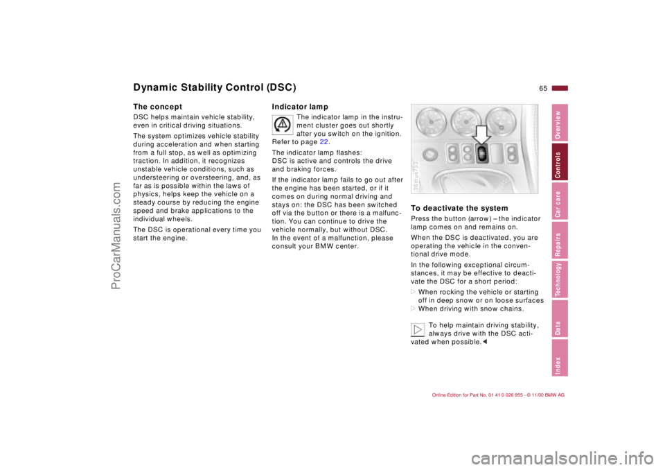 BMW M ROADSTER COUPE 2001 Repair Manual 65n
IndexDataTechnologyRepairsCar careControlsOverview
The conceptDSC helps maintain vehicle stability, 
even in critical driving situations.
The system optimizes vehicle stability 
during acceleratio