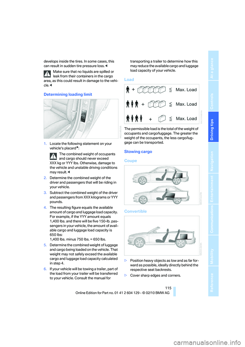 BMW 1 SERIES 2011 Owners Manual Driving tips
115Reference
At a glance
Controls
Communications
Navigation
Entertainment
Mobility
develops inside the tires. In some cases, this
can result in sudden tire pressure loss.<
Make sure tha BMW 1 SERIES 2011 Owners Manual Driving tips
115Reference
At a glance
Controls
Communications
Navigation
Entertainment
Mobility
develops inside the tires. In some cases, this
can result in sudden tire pressure loss.<
Make sure tha