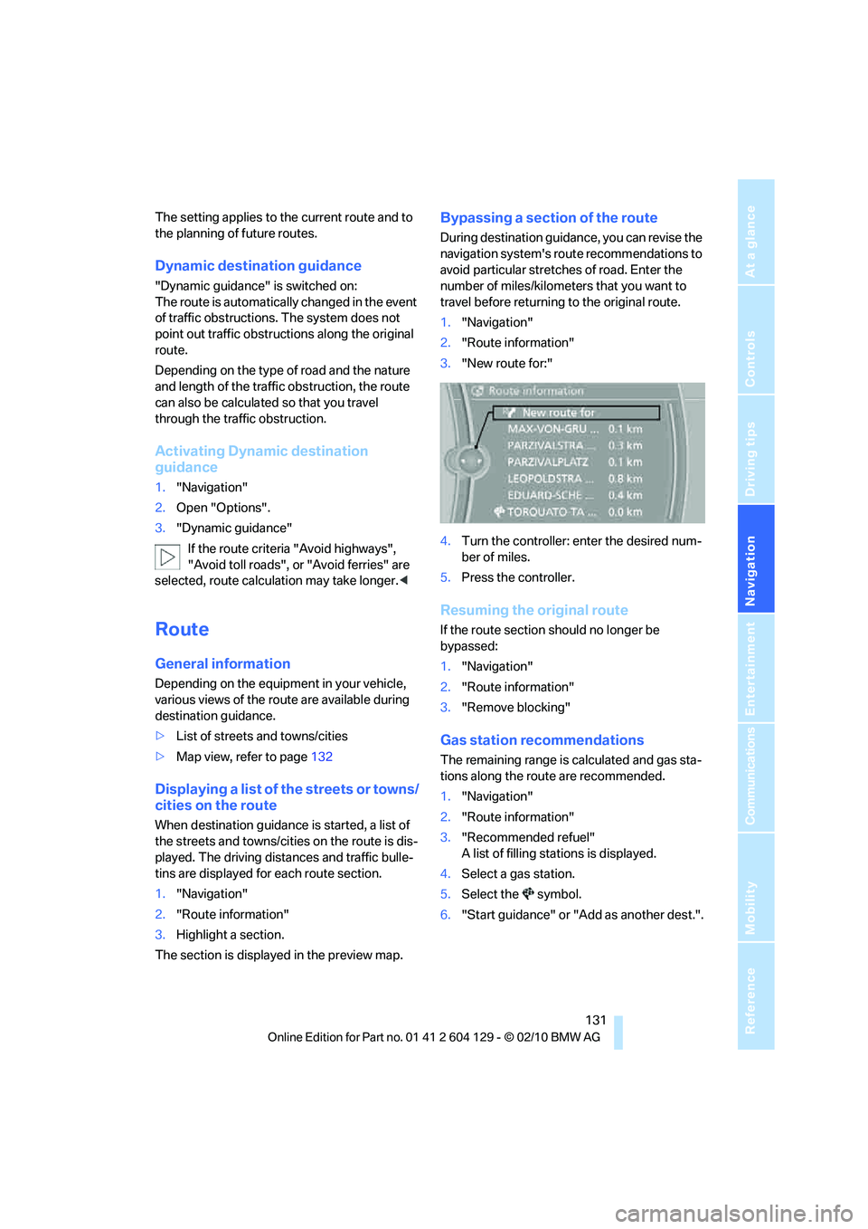 BMW 1 SERIES 2011  Owners Manual Navigation
Driving tips
 131Reference
At a glance
Controls
Communications
Entertainment
Mobility
The setting applies to the current route and to 
the planning of future routes.
Dynamic destination gui