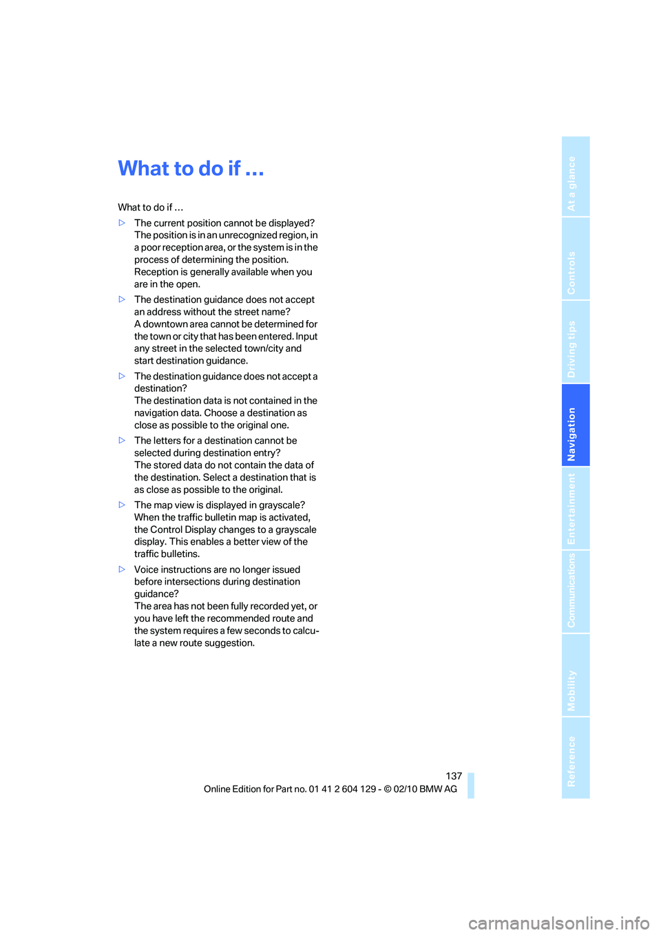BMW 1 SERIES 2011  Owners Manual Navigation
Driving tips
 137Reference
At a glance
Controls
Communications
Entertainment
Mobility
What to do if …
What to do if …
>The current position cannot be displayed?
The position is in an un