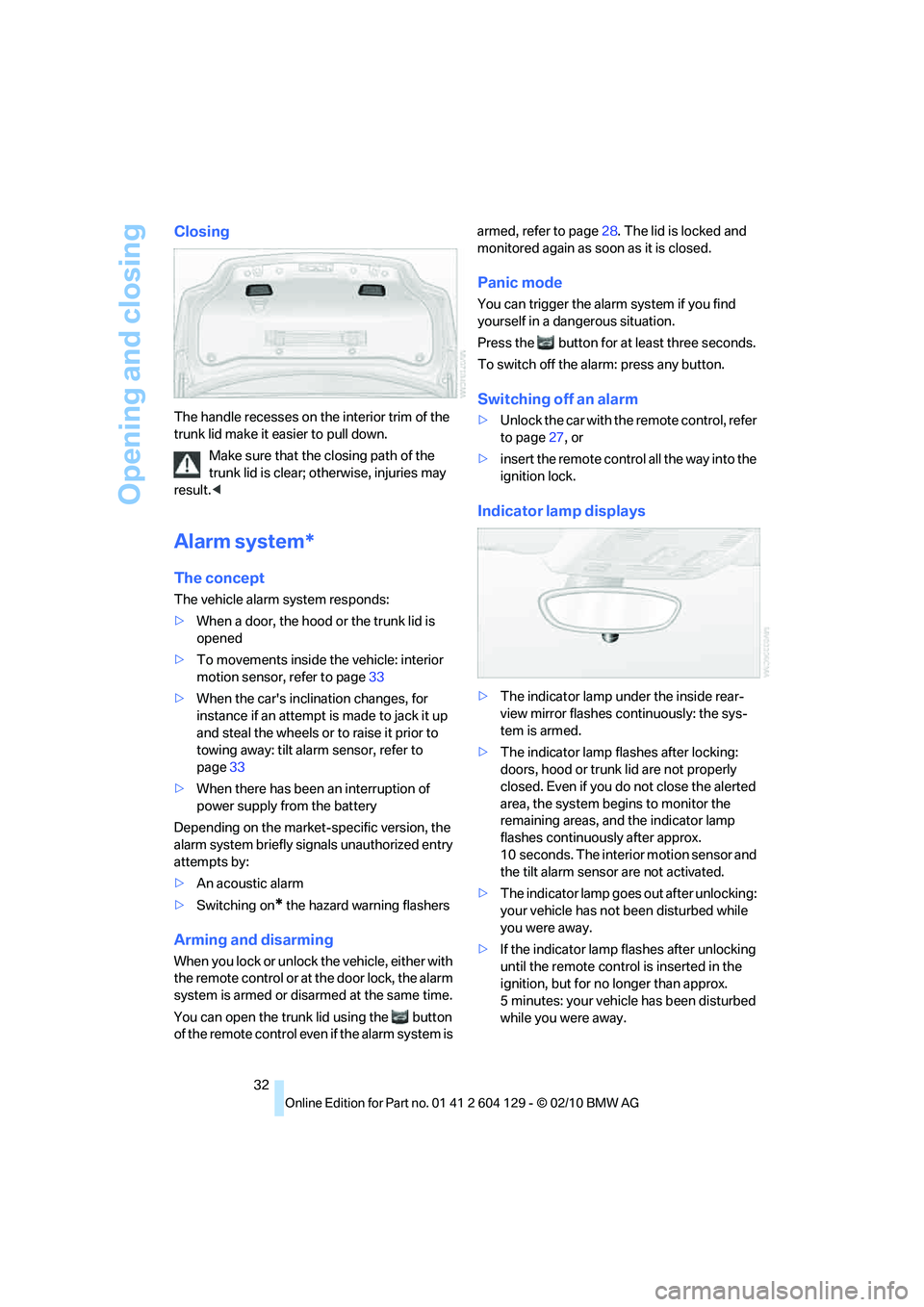 BMW 1 SERIES 2011 Owners Manual Opening and closing
32
Closing
The handle recesses on the interior trim of the
trunk lid make it easier to pull down.
Make sure that the closing path of the
trunk lid is clear; otherwise, injuries m BMW 1 SERIES 2011 Owners Manual Opening and closing
32
Closing
The handle recesses on the interior trim of the
trunk lid make it easier to pull down.
Make sure that the closing path of the
trunk lid is clear; otherwise, injuries m