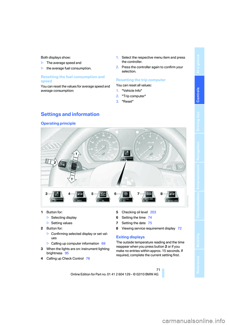 BMW 1 SERIES 2011 Manual PDF Controls
 71Reference
At a glance
Driving tips
Communications
Navigation
Entertainment
Mobility
Both displays show:
>The average speed and
>the average fuel consumption.
Resetting the fuel consumption
