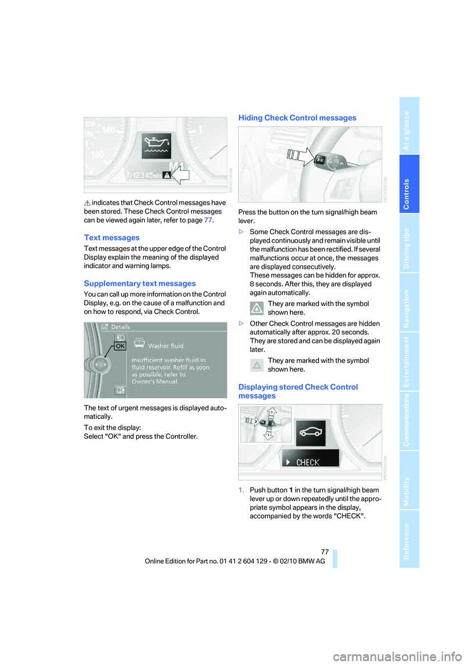 BMW 1 SERIES 2011 Manual PDF Controls
 77Reference
At a glance
Driving tips
Communications
Navigation
Entertainment
Mobility
 indicates that Check Control messages have 
been stored. These Check Control messages 
can be viewed ag