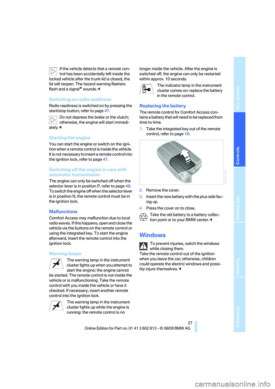 BMW 1 SERIES 2010  Owners Manual Reference
At a glance
Controls
Driving tips
Mobility
 27
If the vehicle detects that a remote con-
trol has been accidentally left inside the 
locked vehicle after the trunk lid is closed, the 
lid wi