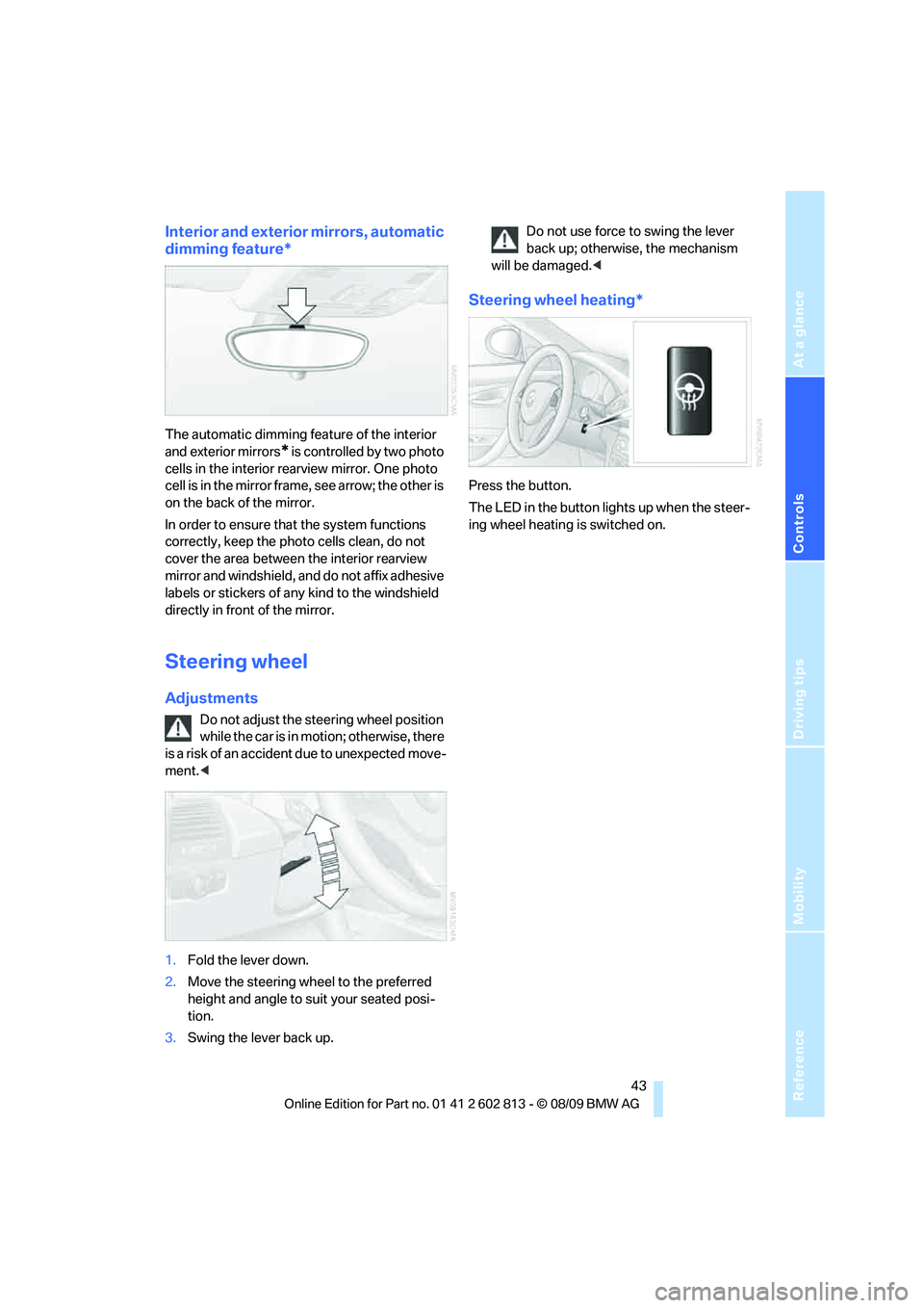 BMW 1 SERIES 2010 Service Manual Reference
At a glance
Controls
Driving tips
Mobility
43
Interior and exterior mirrors, automatic
dimming feature*
The automatic dimming feature of the interior
and exterior mirrors
* is controlled BMW 1 SERIES 2010 Service Manual Reference
At a glance
Controls
Driving tips
Mobility
43
Interior and exterior mirrors, automatic
dimming feature*
The automatic dimming feature of the interior
and exterior mirrors
* is controlled