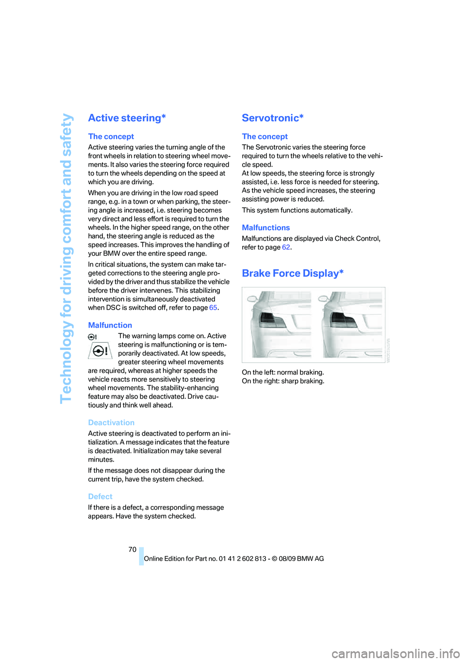 BMW 1 SERIES 2010 Manual PDF Technology for driving comfort and safety
70
Active steering*
The concept
Active steering varies the turning angle of the
front wheels in relation to steering wheel move-
ments. It also varies the st BMW 1 SERIES 2010 Manual PDF Technology for driving comfort and safety
70
Active steering*
The concept
Active steering varies the turning angle of the
front wheels in relation to steering wheel move-
ments. It also varies the st