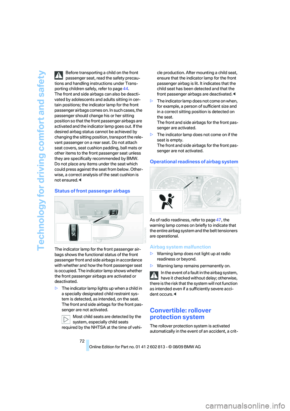 BMW 1 SERIES 2010 Manual PDF Technology for driving comfort and safety
72 Before transporting a child on the front
passenger seat, read the safety precau-
tions and handling instructions under Trans-
porting children safely, ref BMW 1 SERIES 2010 Manual PDF Technology for driving comfort and safety
72 Before transporting a child on the front
passenger seat, read the safety precau-
tions and handling instructions under Trans-
porting children safely, ref