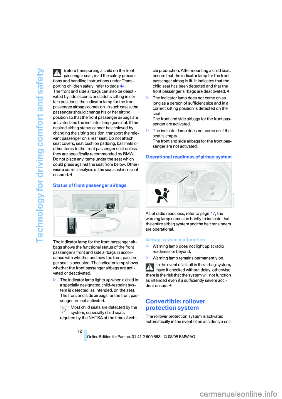 BMW 1 SERIES 2009 Manual PDF Technology for driving comfort and safety
72 Before transporting a child on the front 
passenger seat, read the safety precau-
tions and handling instructions under Trans-
porting children safely, ref