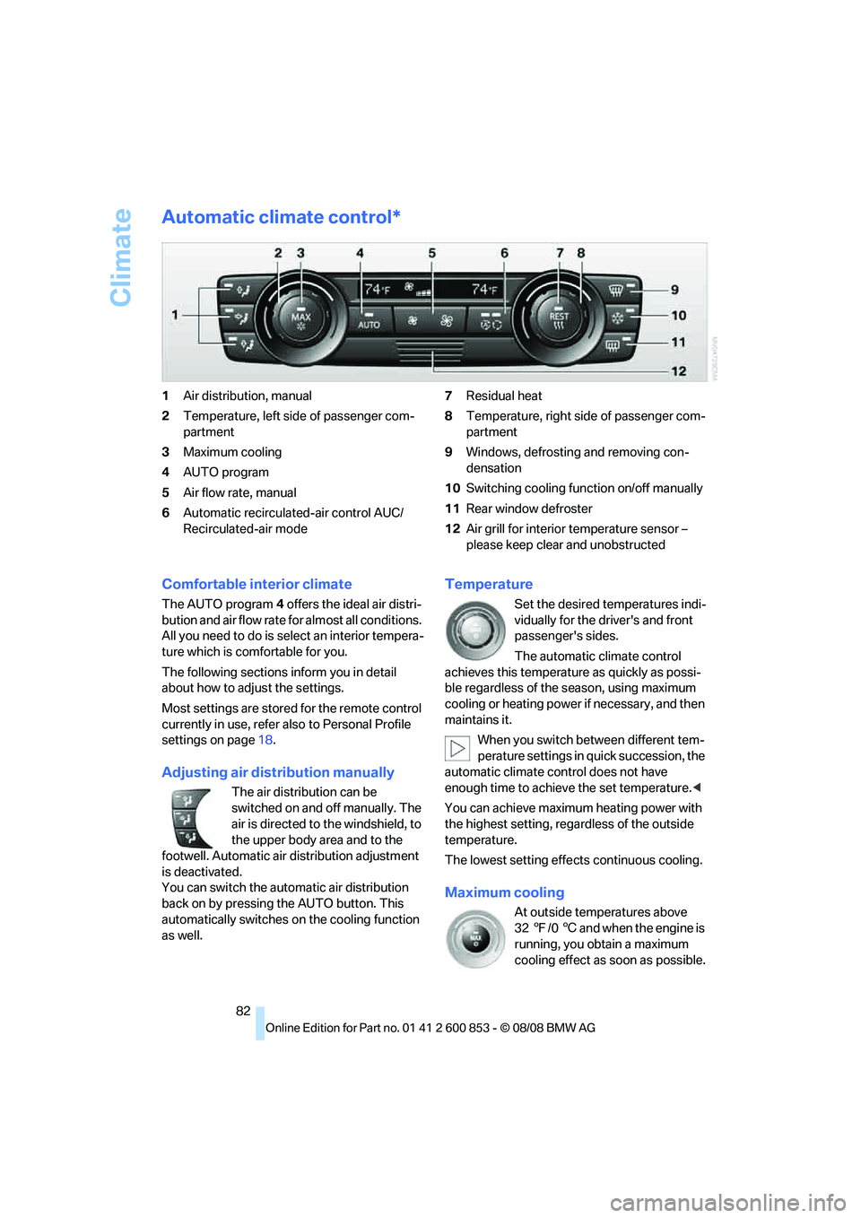 BMW 1 SERIES 2009 Owners Manual Climate
82
Automatic climate control*
1Air distribution, manual
2Temperature, left side of passenger com-
partment
3Maximum cooling
4AUTO program
5Air flow rate, manual
6Automatic recirculated-air con BMW 1 SERIES 2009 Owners Manual Climate
82
Automatic climate control*
1Air distribution, manual
2Temperature, left side of passenger com-
partment
3Maximum cooling
4AUTO program
5Air flow rate, manual
6Automatic recirculated-air con