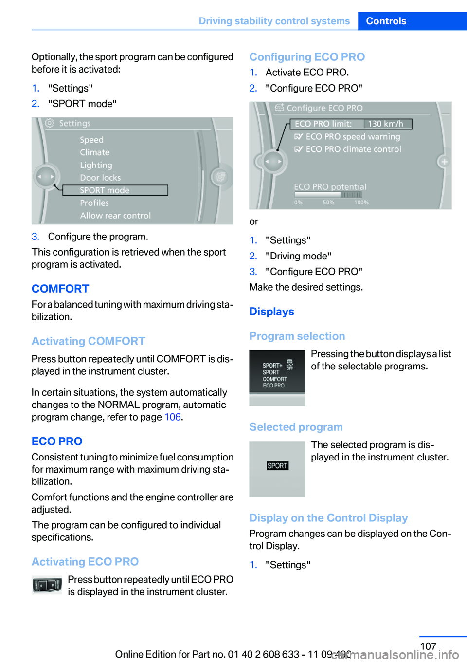 BMW 3 SERIES 2011 Owners Manual Optionally, the sport program can be configured
before it is activated:
1."Settings"
2."SPORT mode"
3.Configure the program.
This configuration is retrieved when the sport
program is a BMW 3 SERIES 2011 Owners Manual Optionally, the sport program can be configured
before it is activated:
1."Settings"
2."SPORT mode"
3.Configure the program.
This configuration is retrieved when the sport
program is a