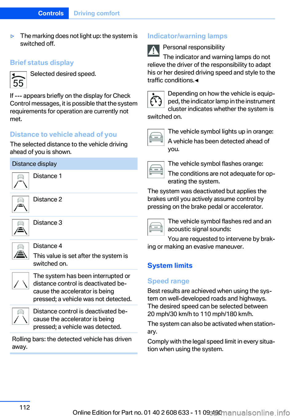 BMW 3 SERIES 2011 Owners Manual ▷The marking does not light up: the system is
switched off.
Brief status display
Selected desired speed.
If --- appears briefly on the display for Check
Control messages, it is possible that the sys BMW 3 SERIES 2011 Owners Manual ▷The marking does not light up: the system is
switched off.
Brief status display
Selected desired speed.
If --- appears briefly on the display for Check
Control messages, it is possible that the sys