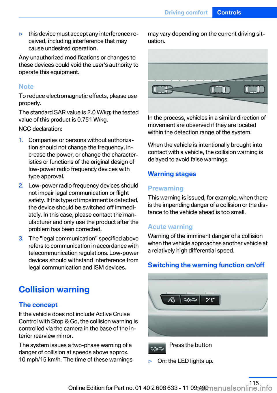BMW 3 SERIES 2011 Owners Manual ▷this device must accept any interference re‐
ceived, including interference that may
cause undesired operation.
Any unauthorized modifications or changes to
these devices could void the user' BMW 3 SERIES 2011 Owners Manual ▷this device must accept any interference re‐
ceived, including interference that may
cause undesired operation.
Any unauthorized modifications or changes to
these devices could void the user'