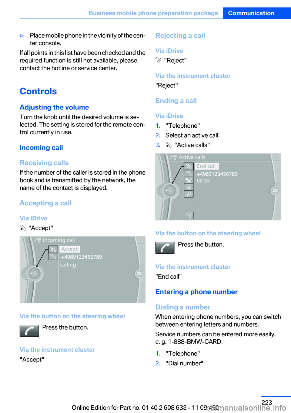 BMW 3 SERIES 2011 Owners Manual ▷Place mobile phone in the vicinity of the cen‐
ter console.
If all points in this list have been checked and the
required function is still not available, please
contact the hotline or service ce BMW 3 SERIES 2011 Owners Manual ▷Place mobile phone in the vicinity of the cen‐
ter console.
If all points in this list have been checked and the
required function is still not available, please
contact the hotline or service ce