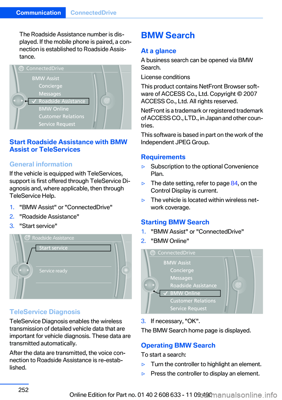 BMW 3 SERIES 2011 Owners Manual The Roadside Assistance number is dis‐
played. If the mobile phone is paired, a con‐
nection is established to Roadside Assis‐
tance.
Start Roadside Assistance with BMW
Assist or TeleServices
Ge BMW 3 SERIES 2011 Owners Manual The Roadside Assistance number is dis‐
played. If the mobile phone is paired, a con‐
nection is established to Roadside Assis‐
tance.
Start Roadside Assistance with BMW
Assist or TeleServices
Ge
