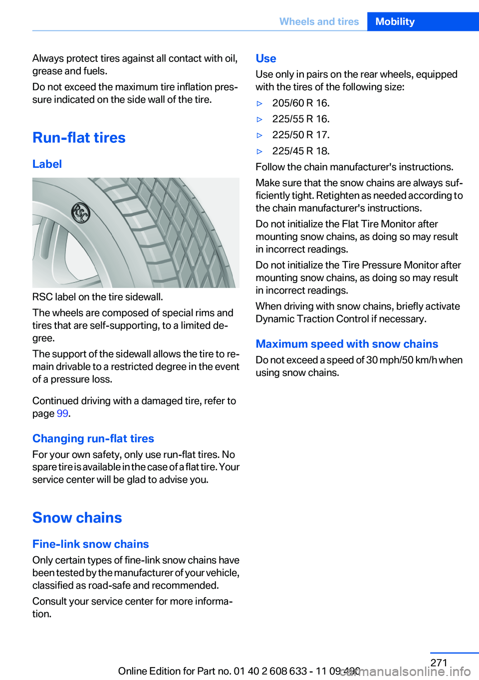 BMW 3 SERIES 2011 Owners Manual Always protect tires against all contact with oil,
grease and fuels.
Do not exceed the maximum tire inflation pres‐
sure indicated on the side wall of the tire.
Run-flat tires
Label
RSC label on the BMW 3 SERIES 2011 Owners Manual Always protect tires against all contact with oil,
grease and fuels.
Do not exceed the maximum tire inflation pres‐
sure indicated on the side wall of the tire.
Run-flat tires
Label
RSC label on the