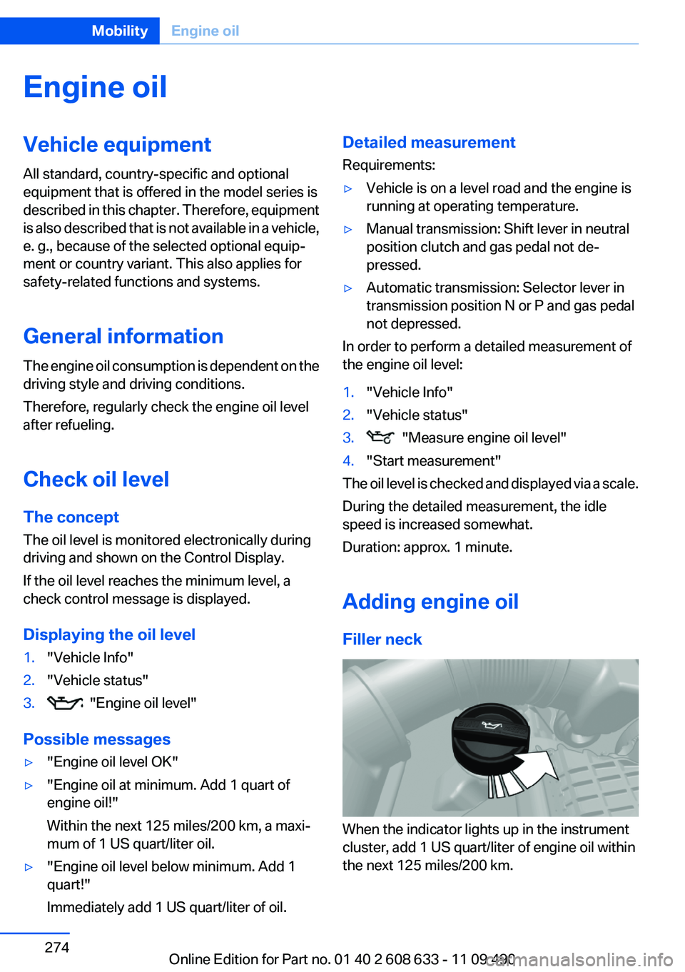 BMW 3 SERIES 2011 Owners Manual Engine oil
Vehicle equipment
All standard, country-specific and optional
equipment that is offered in the model series is
described in this chapter. Therefore, equipment
is also described that is not BMW 3 SERIES 2011 Owners Manual Engine oil
Vehicle equipment
All standard, country-specific and optional
equipment that is offered in the model series is
described in this chapter. Therefore, equipment
is also described that is not