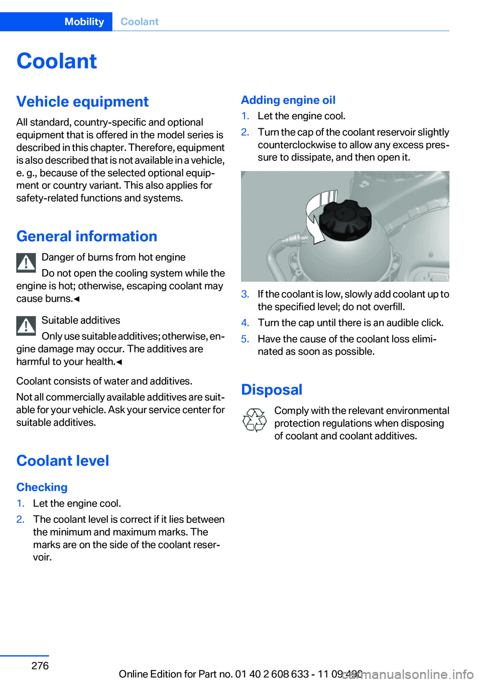 BMW 3 SERIES 2011 Owners Manual Coolant
Vehicle equipment
All standard, country-specific and optional
equipment that is offered in the model series is
described in this chapter. Therefore, equipment
is also described that is not ava BMW 3 SERIES 2011 Owners Manual Coolant
Vehicle equipment
All standard, country-specific and optional
equipment that is offered in the model series is
described in this chapter. Therefore, equipment
is also described that is not ava