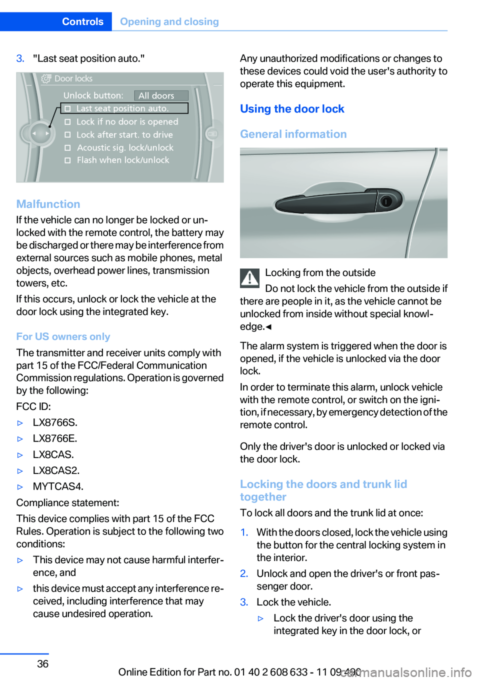 BMW 3 SERIES 2011 Owners Guide 3."Last seat position auto."
Malfunction
If the vehicle can no longer be locked or un‐
locked with the remote control, the battery may
be discharged or there may be interference from
externa BMW 3 SERIES 2011 Owners Guide 3."Last seat position auto."
Malfunction
If the vehicle can no longer be locked or un‐
locked with the remote control, the battery may
be discharged or there may be interference from
externa