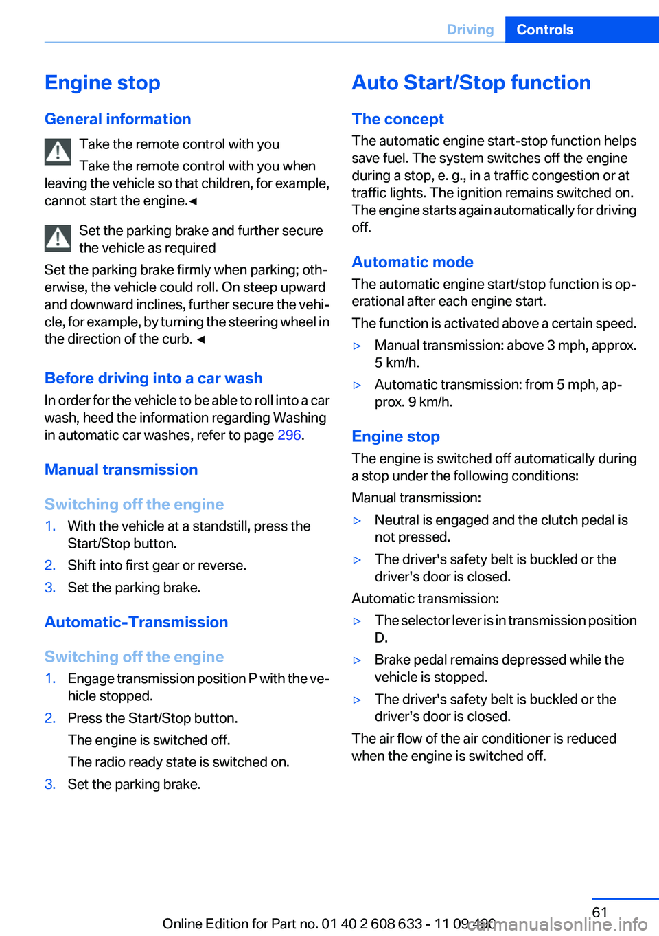 BMW 3 SERIES 2011 Repair Manual Engine stop
General information
Take the remote control with you
Take the remote control with you when
leaving the vehicle so that children, for example,
cannot start the engine.◀
Set the parking br BMW 3 SERIES 2011 Repair Manual Engine stop
General information
Take the remote control with you
Take the remote control with you when
leaving the vehicle so that children, for example,
cannot start the engine.◀
Set the parking br