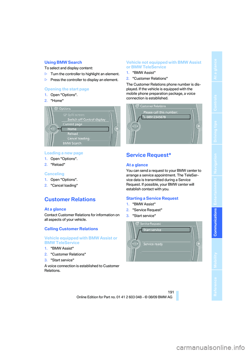 BMW 3 SERIES 2010  Owners Manual  191
Entertainment
Reference
At a glance
Controls
Driving tips Communications
Navigation
Mobility
Using BMW Search
To select and display content:
>Turn the controller to highlight an element.
>Press t