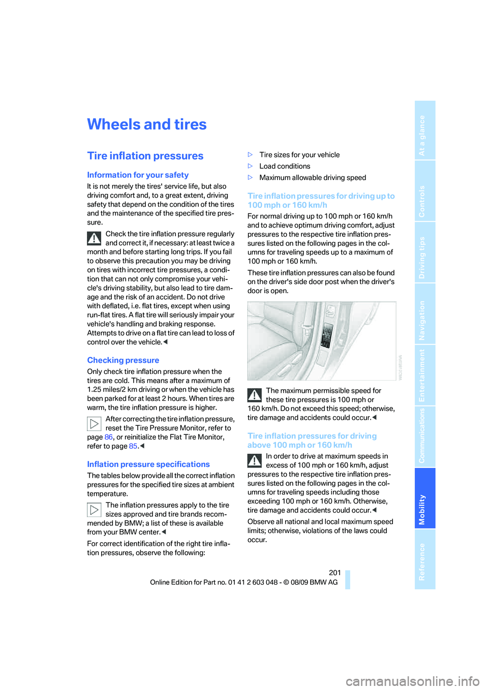 BMW 3 SERIES 2010  Owners Manual Mobility
 201Reference
At a glance
Controls
Driving tips
Communications
Navigation
Entertainment
Wheels and tires
Tire inflation pressures
Information for your safety
It is not merely the tires servi