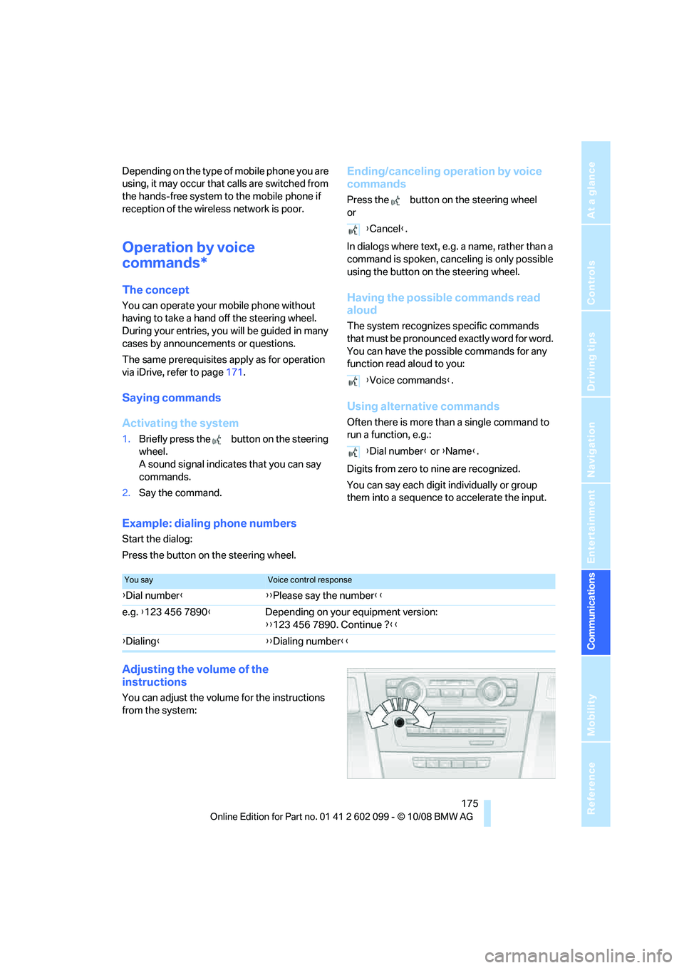 BMW 3 SERIES 2009  Owners Manual  175
Entertainment
Reference
At a glance
Controls
Driving tips
Communications
Navigation
Mobility
Depending on the type of mobile phone you are 
using, it may occur that  calls are switched from 
the 