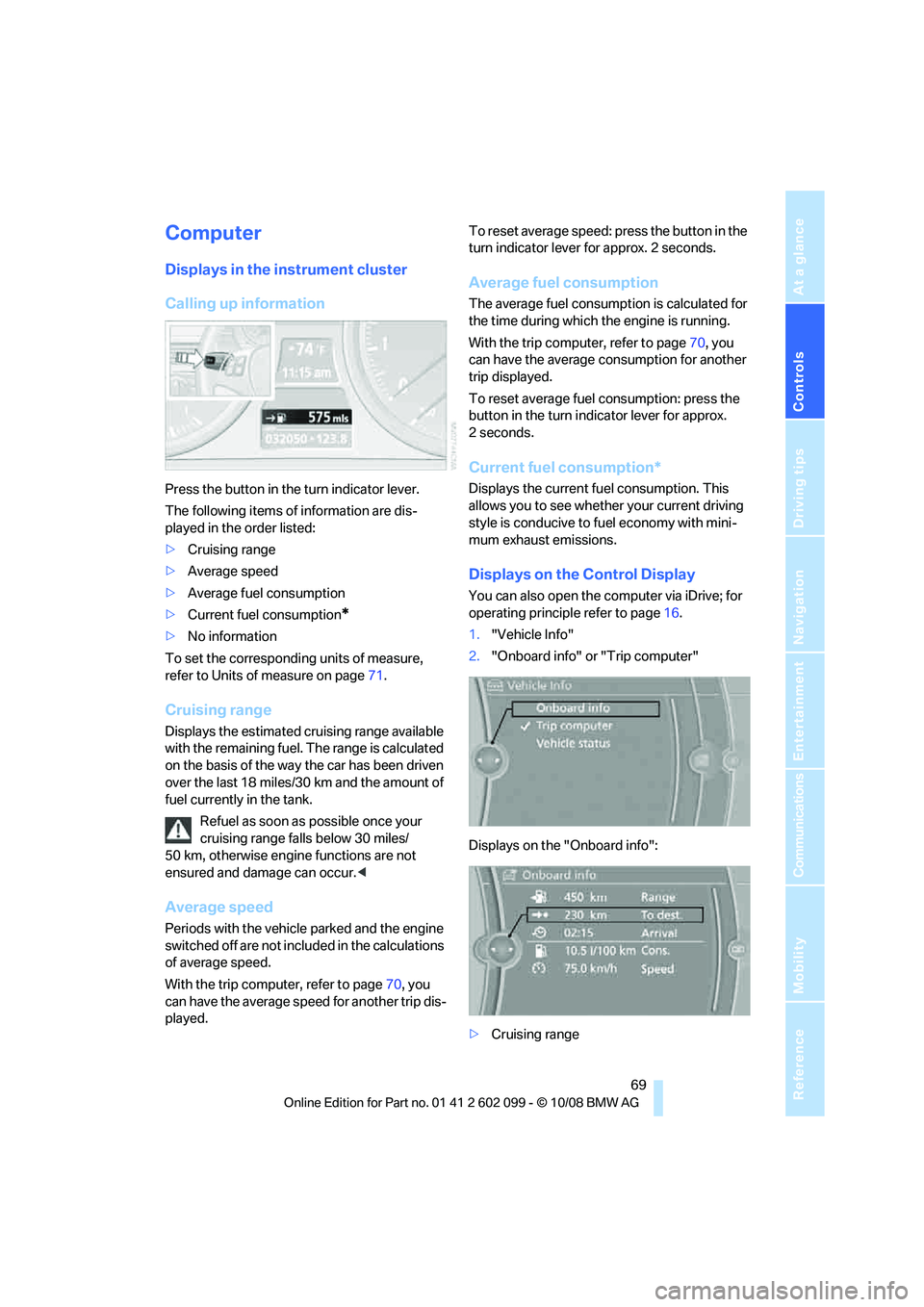 BMW 3 SERIES 2009 Manual PDF Controls
 69Reference
At a glance
Driving tips
Communications
Navigation
Entertainment
Mobility
Computer
Displays in the instrument cluster
Calling up information
Press the button in the turn indicato