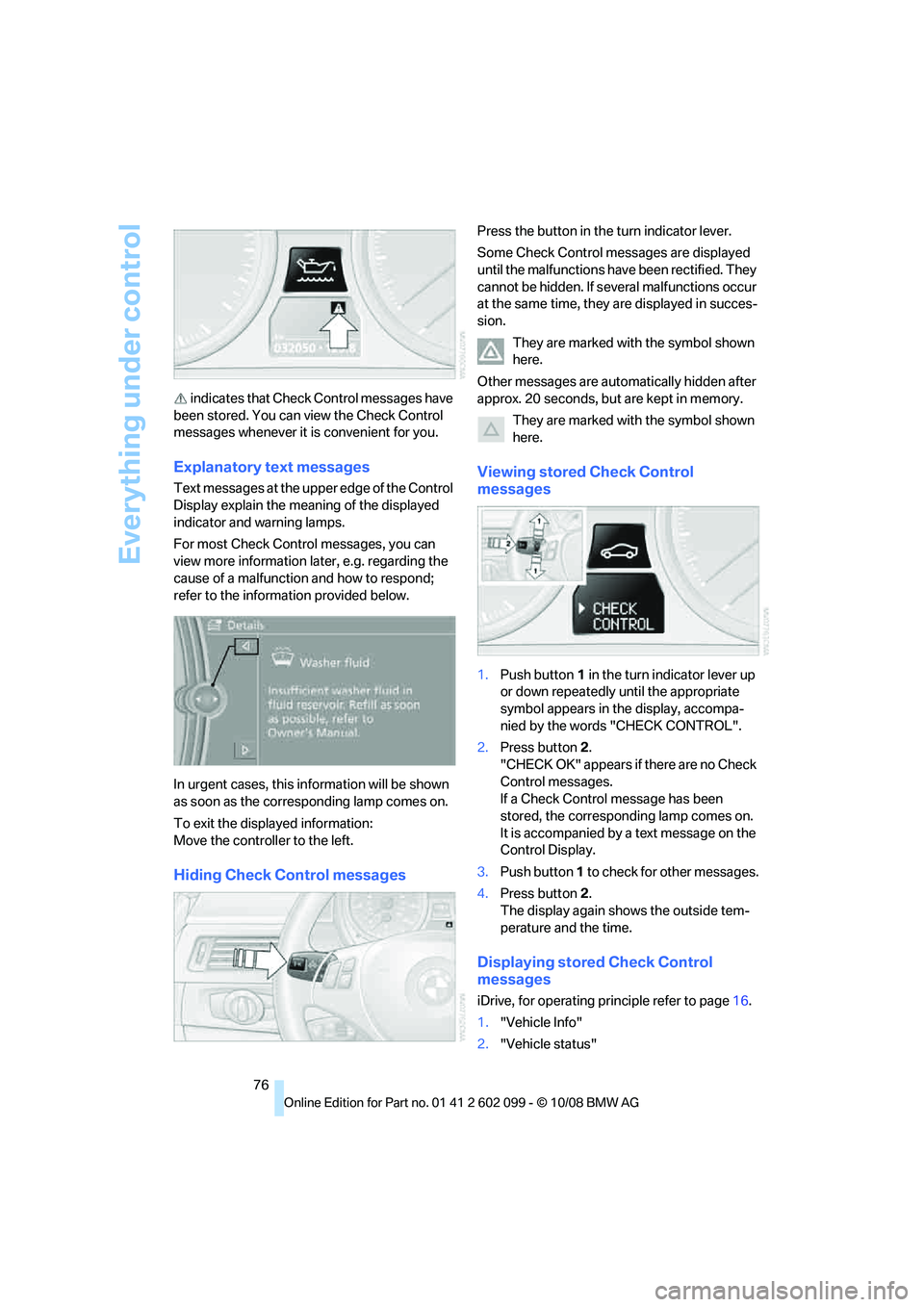 BMW 3 SERIES 2009 Manual PDF Everything under control
76
 indicates that Check Control messages have 
been stored. You can view the Check Control 
messages whenever it is convenient for you.
Explanatory text messages
Text message