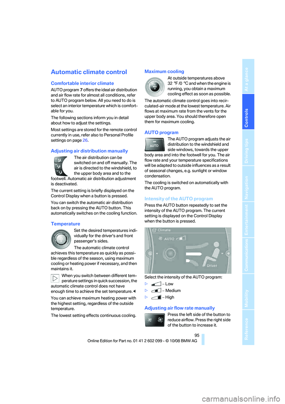 BMW 3 SERIES 2009  Owners Manual Controls
 95Reference
At a glance
Driving tips
Communications
Navigation
Entertainment
Mobility
Automatic climate control
Comfortable interior climate
AUTO program7 offers the ideal air distribution 
