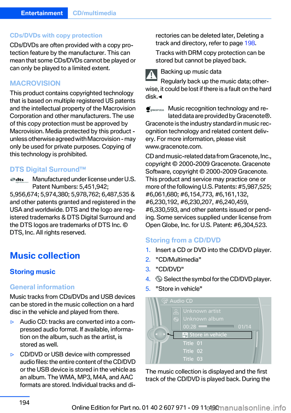 BMW 6 SERIES 2012 Owners Manual CDs/DVDs with copy protection
CDs/DVDs are often provided with a copy pro‐
tection feature by the manufacturer. This can
mean that some CDs/DVDs cannot be played or
can only be played to a limited e BMW 6 SERIES 2012 Owners Manual CDs/DVDs with copy protection
CDs/DVDs are often provided with a copy pro‐
tection feature by the manufacturer. This can
mean that some CDs/DVDs cannot be played or
can only be played to a limited e