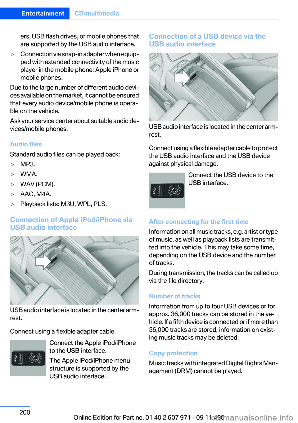 BMW 6 SERIES 2012 Owners Manual ers, USB flash drives, or mobile phones that
are supported by the USB audio interface.▷Connection via snap-in adapter when equip‐
ped with extended connectivity of the music
player in the mobile p BMW 6 SERIES 2012 Owners Manual ers, USB flash drives, or mobile phones that
are supported by the USB audio interface.▷Connection via snap-in adapter when equip‐
ped with extended connectivity of the music
player in the mobile p