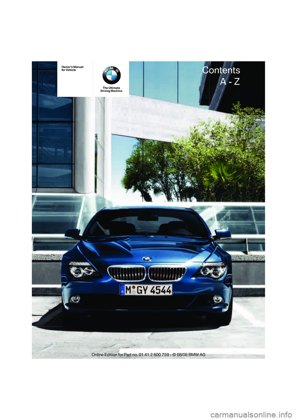 BMW 6 SERIES 2009  Owners Manual Owners Manual
for Vehicle
The Ultimate
Driving Machine 