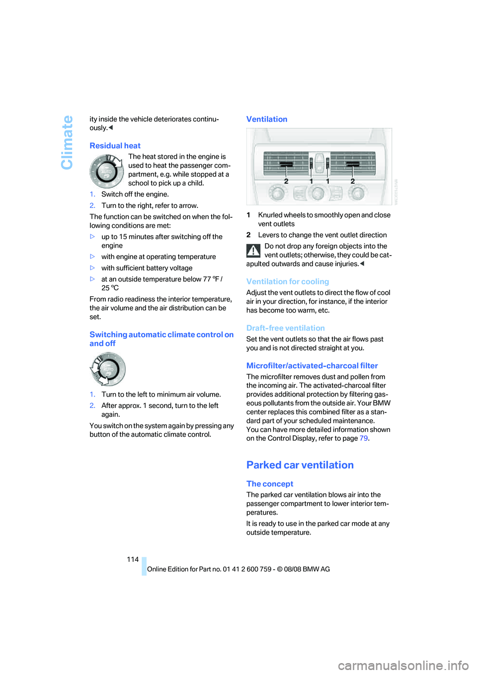 BMW 6 SERIES 2009 Owners Manual Climate
114 ity inside the vehicle deteriorates continu-
ously.<
Residual heat
The heat stored in the engine is
used to heat the passenger com-
partment, e.g. while stopped at a
school to pick up a BMW 6 SERIES 2009 Owners Manual Climate
114 ity inside the vehicle deteriorates continu-
ously.<
Residual heat
The heat stored in the engine is
used to heat the passenger com-
partment, e.g. while stopped at a
school to pick up a