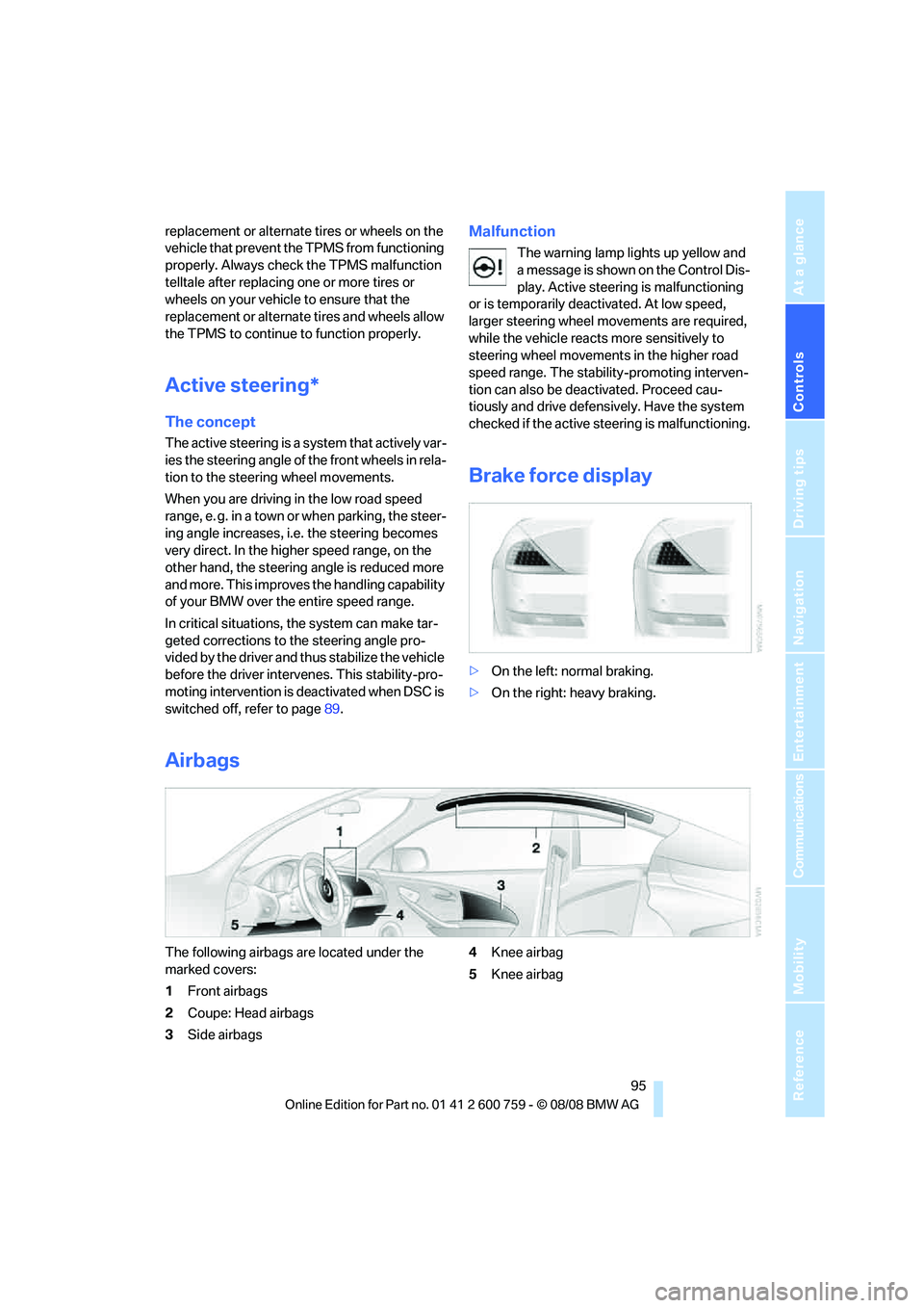 BMW 6 SERIES 2009 Owners Manual Controls
95Reference
At a glance
Driving tips
Communications
Navigation
Entertainment
Mobility
replacement or alternate tires or wheels on the
vehicle that prevent the TPMS from functioning
properl BMW 6 SERIES 2009 Owners Manual Controls
95Reference
At a glance
Driving tips
Communications
Navigation
Entertainment
Mobility
replacement or alternate tires or wheels on the
vehicle that prevent the TPMS from functioning
properl