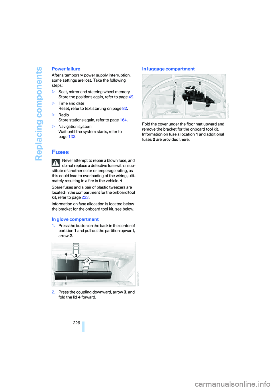 BMW 6 SERIES 2008 Owners Manual Replacing components
226
Power failure
After a temporary power supply interruption,
some settings are lost. Take the following
steps:
>Seat, mirror and steering wheel memory
Store the positions aga BMW 6 SERIES 2008 Owners Manual Replacing components
226
Power failure
After a temporary power supply interruption,
some settings are lost. Take the following
steps:
>Seat, mirror and steering wheel memory
Store the positions aga