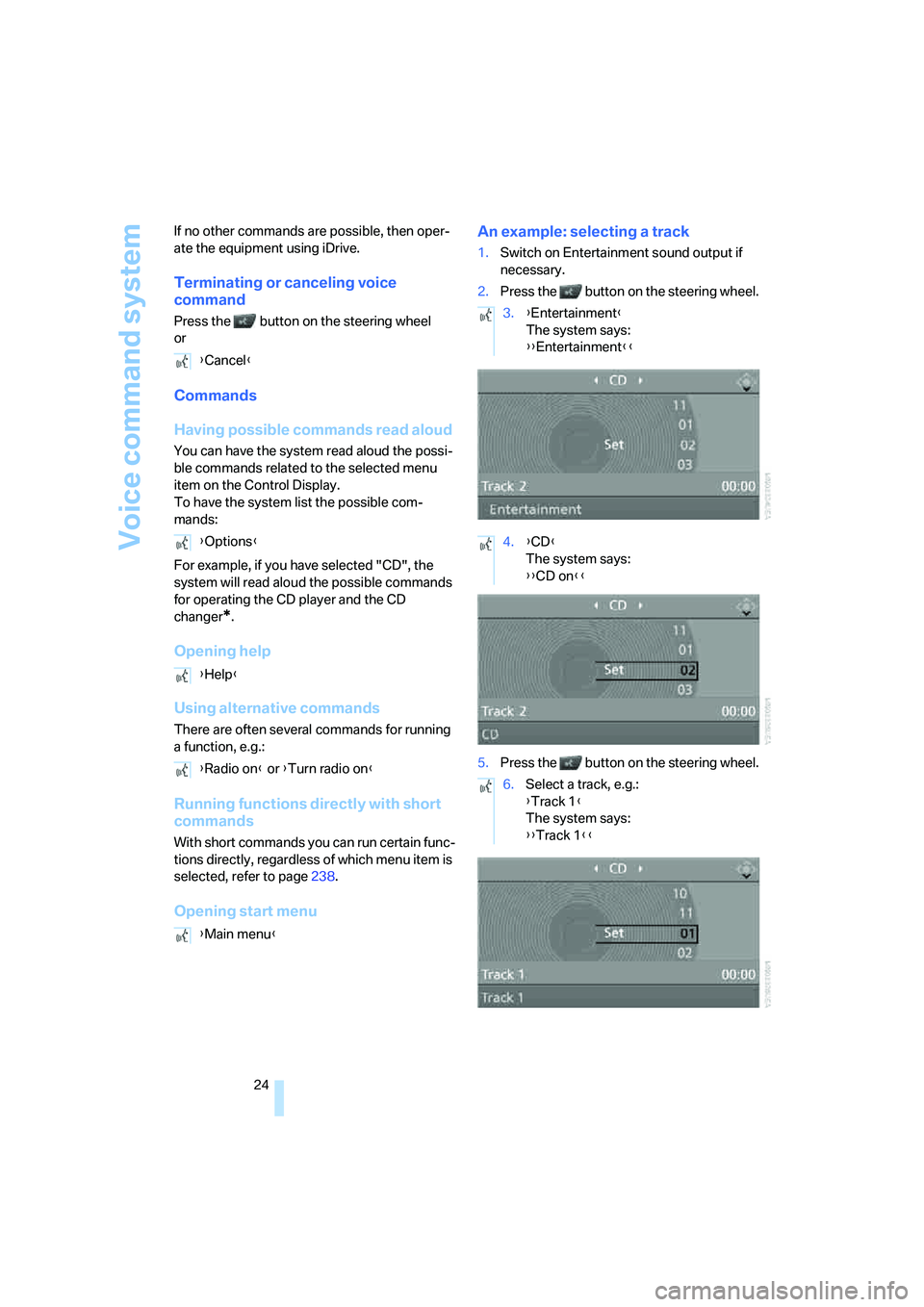 BMW 6 SERIES 2008 Owners Manual Voice command system
24 If no other commands are possible, then oper-
ate the equipment using iDrive.
Terminating or canceling voice 
command
Press the   button on the steering wheel 
or
Commands
Havi