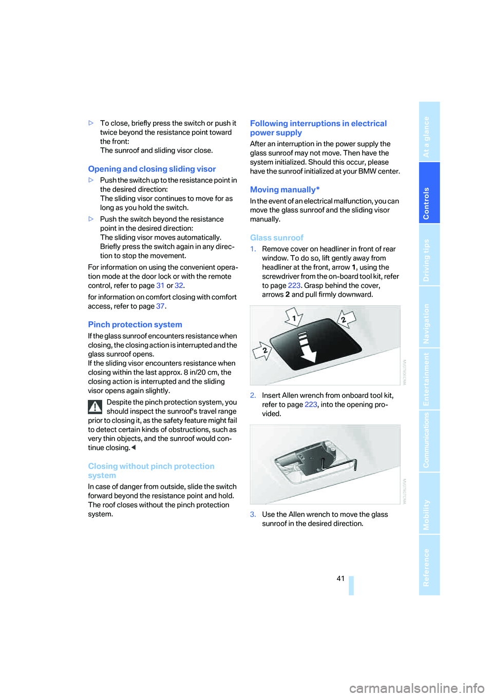 BMW 6 SERIES 2008 Service Manual Controls
41Reference
At a glance
Driving tips
Communications
Navigation
Entertainment
Mobility
>To close, briefly press the switch or push it
twice beyond the resistance point toward
the front:
The BMW 6 SERIES 2008 Service Manual Controls
41Reference
At a glance
Driving tips
Communications
Navigation
Entertainment
Mobility
>To close, briefly press the switch or push it
twice beyond the resistance point toward
the front:
The