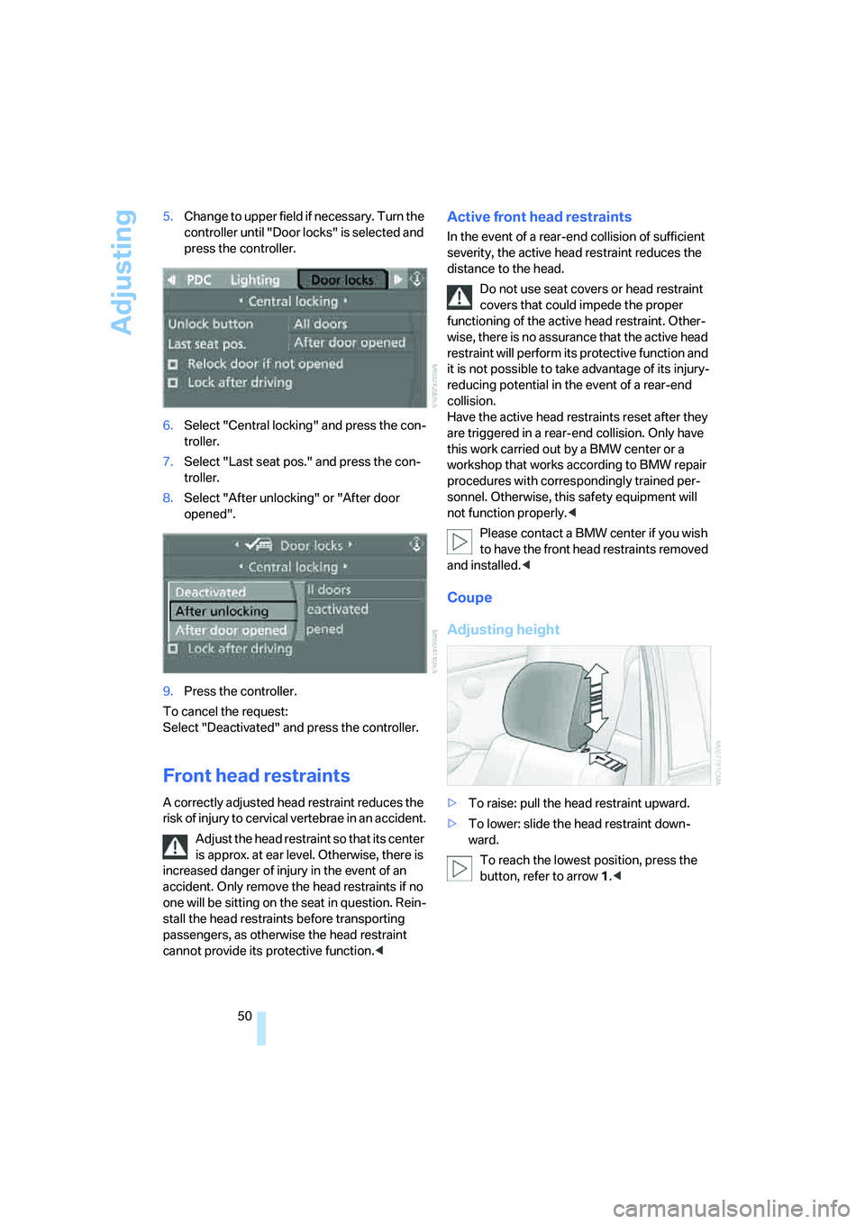 BMW 6 SERIES 2008 Workshop Manual Adjusting
50 5.Change to upper field if necessary. Turn the
controller until "Door locks" is selected and
press the controller.
6.Select "Central locking" and press the con-
troller.
7.Select "Last BMW 6 SERIES 2008 Workshop Manual Adjusting
50 5.Change to upper field if necessary. Turn the
controller until "Door locks" is selected and
press the controller.
6.Select "Central locking" and press the con-
troller.
7.Select "Last